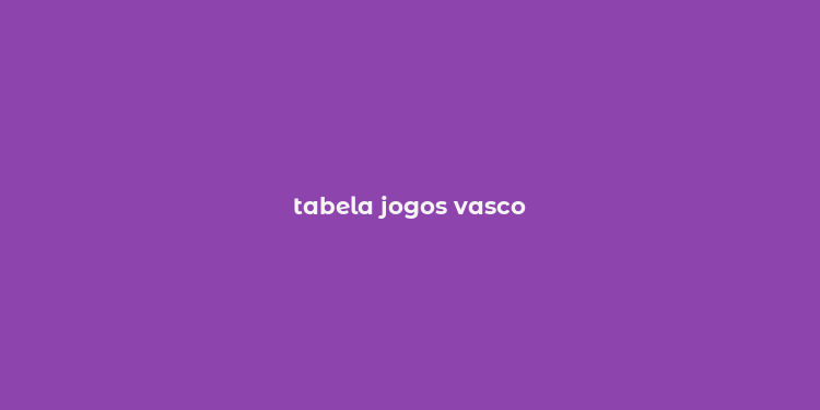 tabela jogos vasco