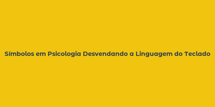 Símbolos em Psicologia Desvendando a Linguagem do Teclado