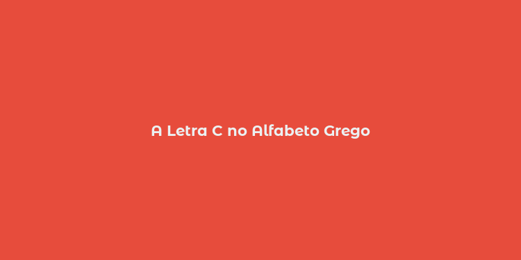 A Letra C no Alfabeto Grego