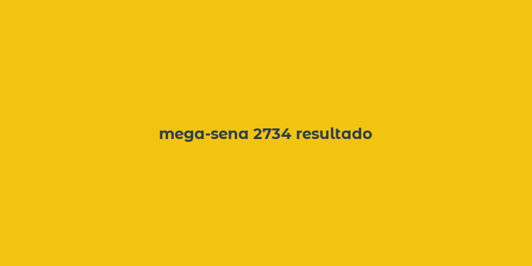 mega-sena 2734 resultado