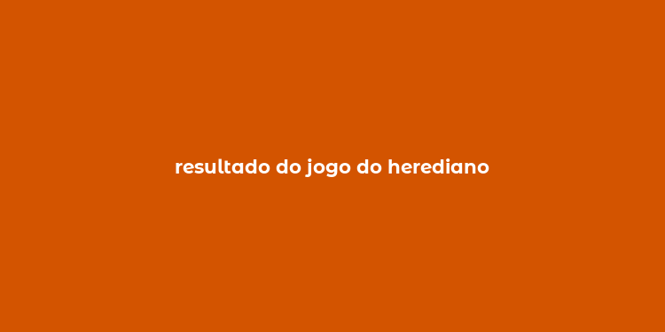 resultado do jogo do herediano