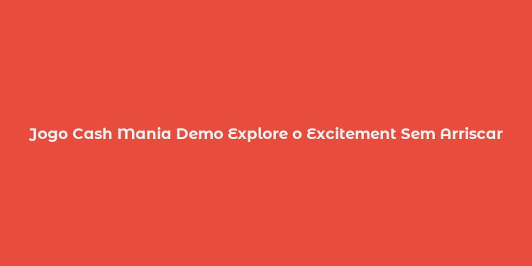 Jogo Cash Mania Demo Explore o Excitement Sem Arriscar