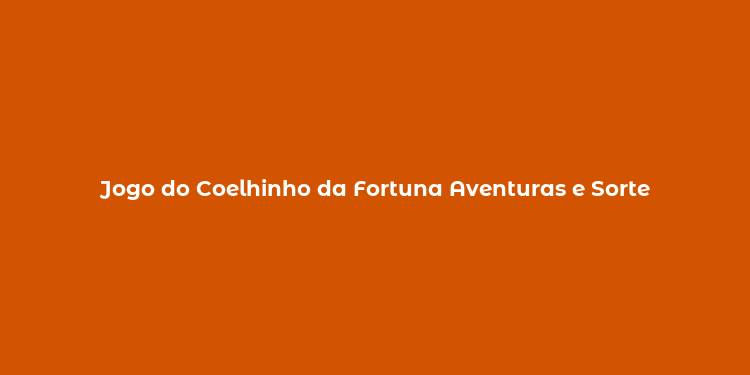 Jogo do Coelhinho da Fortuna Aventuras e Sorte