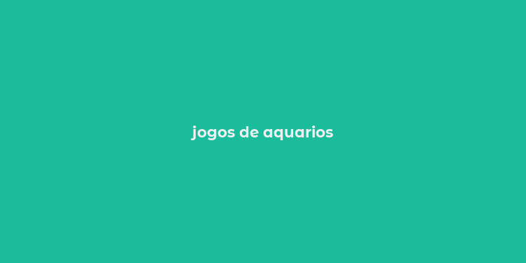 jogos de aquarios