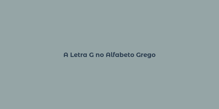 A Letra G no Alfabeto Grego