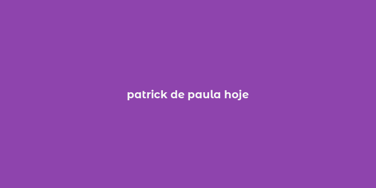 patrick de paula hoje