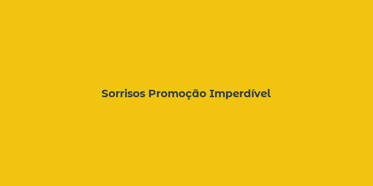 Sorrisos Promoção Imperdível