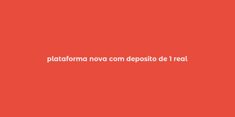 plataforma nova com deposito de 1 real