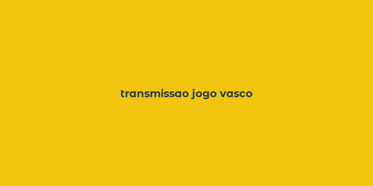 transmissao jogo vasco