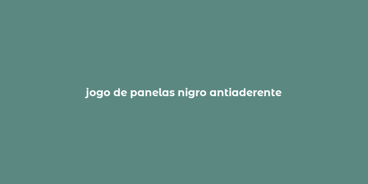 jogo de panelas nigro antiaderente