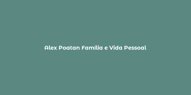 Alex Poatan Família e Vida Pessoal