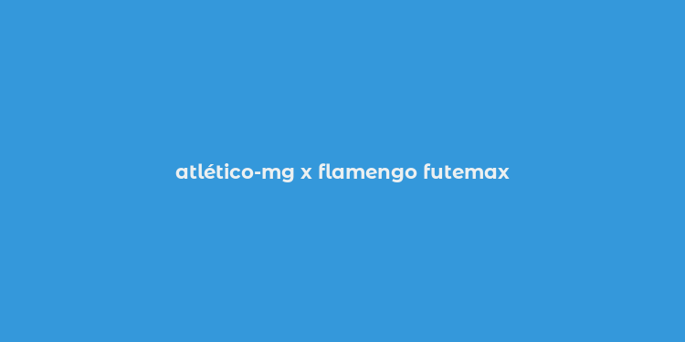 atlético-mg x flamengo futemax