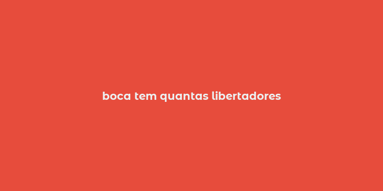 boca tem quantas libertadores