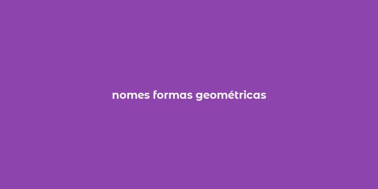 nomes formas geométricas