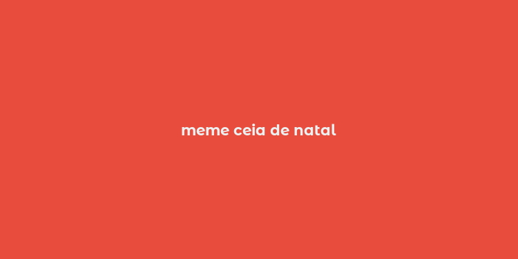 meme ceia de natal