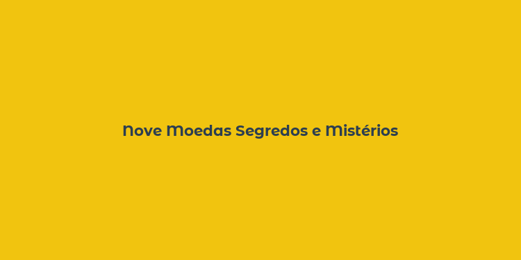 Nove Moedas Segredos e Mistérios