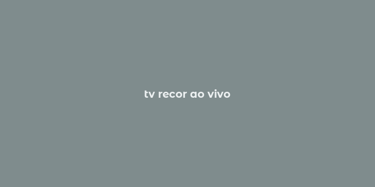 tv recor ao vivo