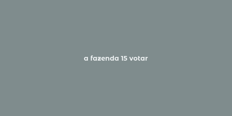 a fazenda 15 votar