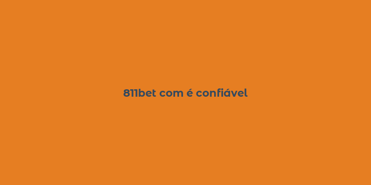 811bet com é confiável