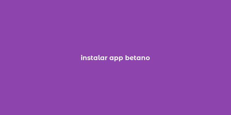 instalar app betano