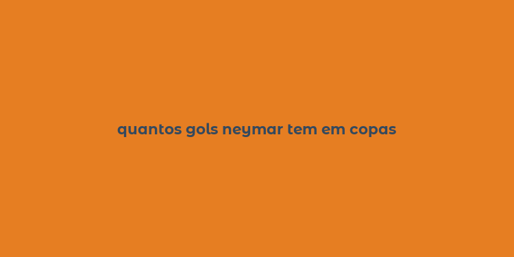 quantos gols neymar tem em copas