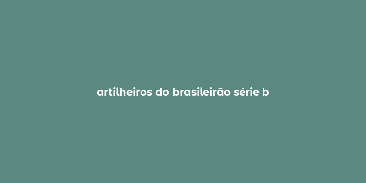 artilheiros do brasileirão série b