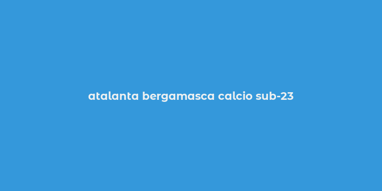 atalanta bergamasca calcio sub-23