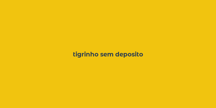 tigrinho sem deposito