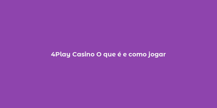 4Play Casino O que é e como jogar