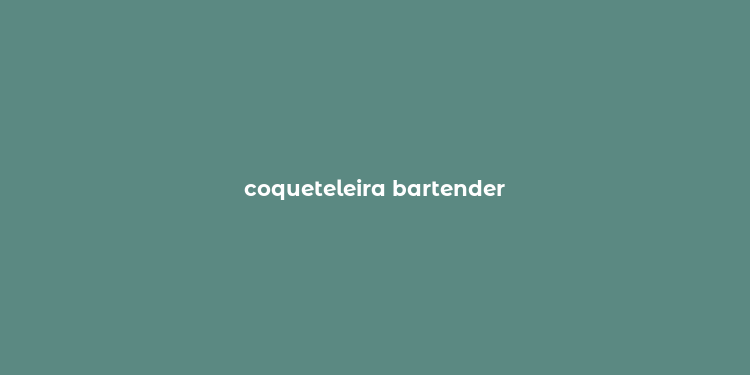 coqueteleira bartender