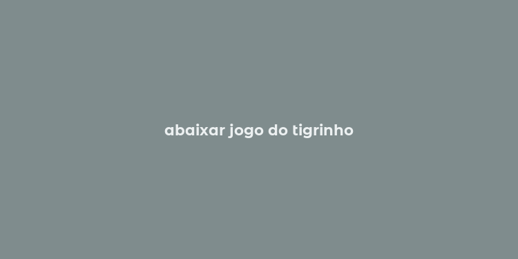 abaixar jogo do tigrinho