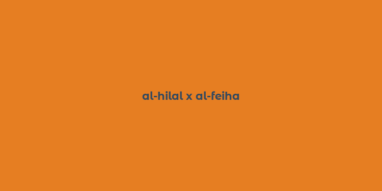 al-hilal x al-feiha