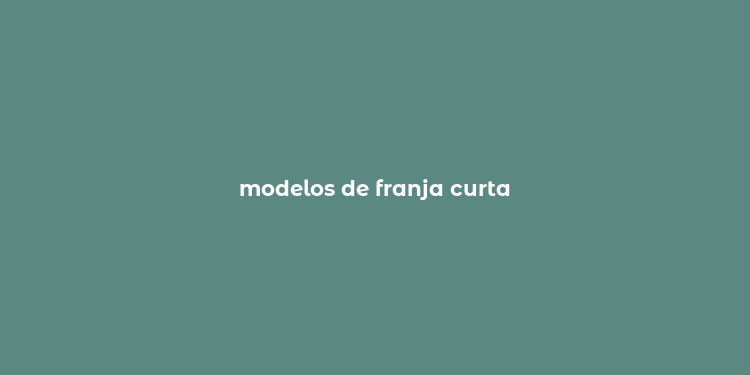 modelos de franja curta