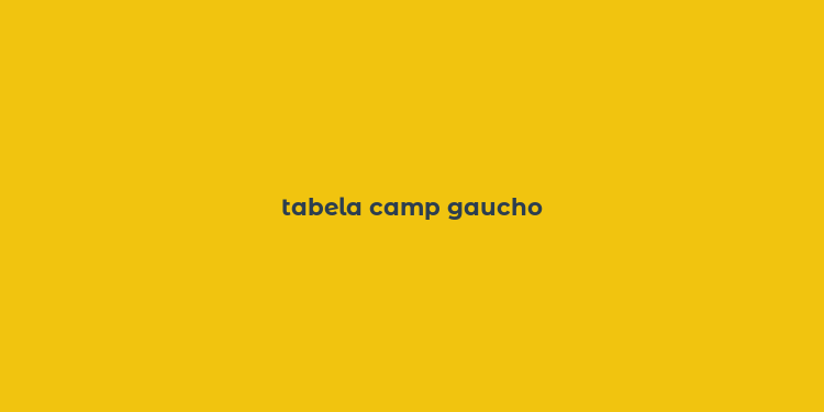 tabela camp gaucho