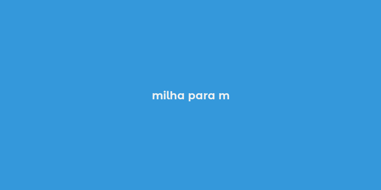 milha para m