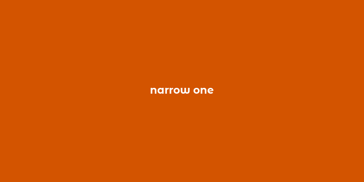 narrow one