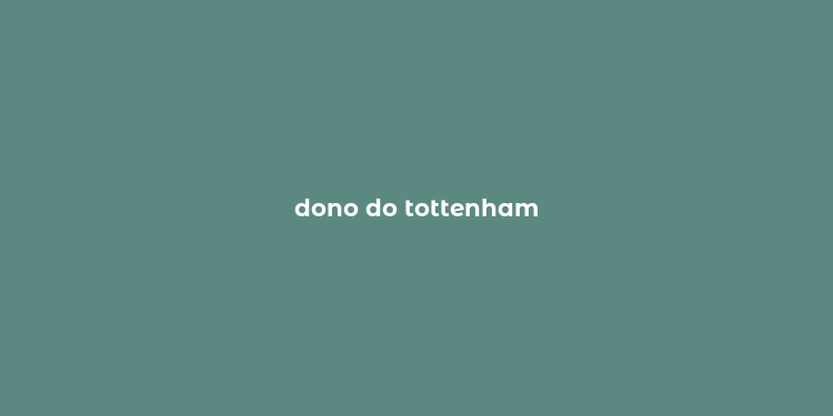 dono do tottenham