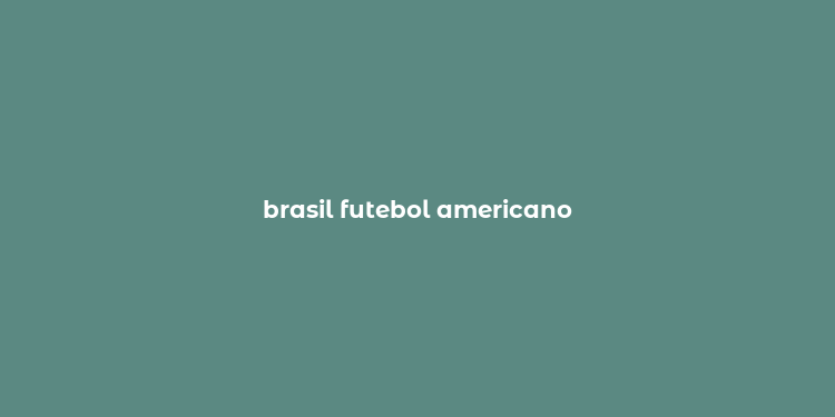 brasil futebol americano