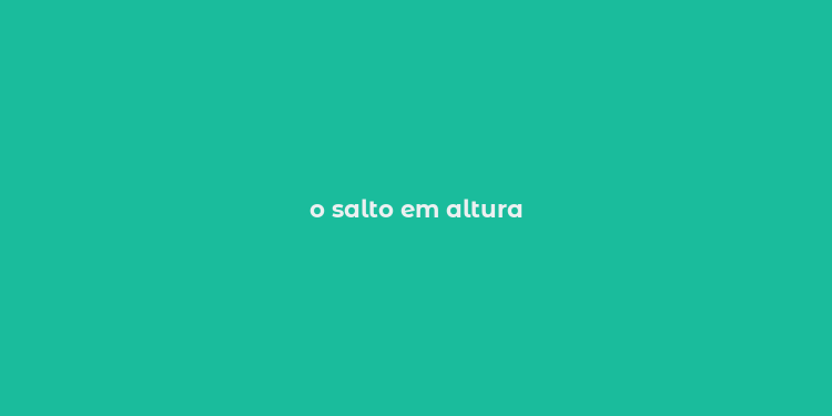 o salto em altura