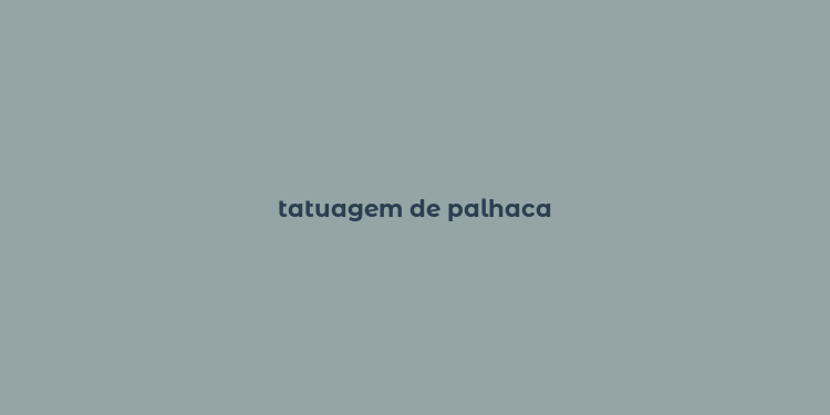 tatuagem de palhaca