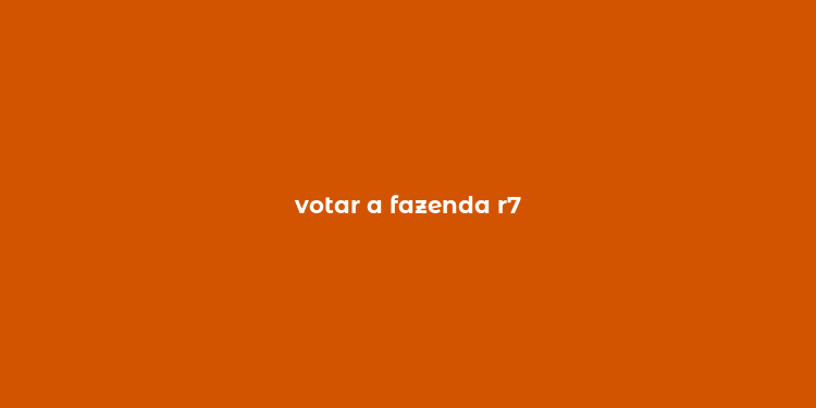 votar a fazenda r7