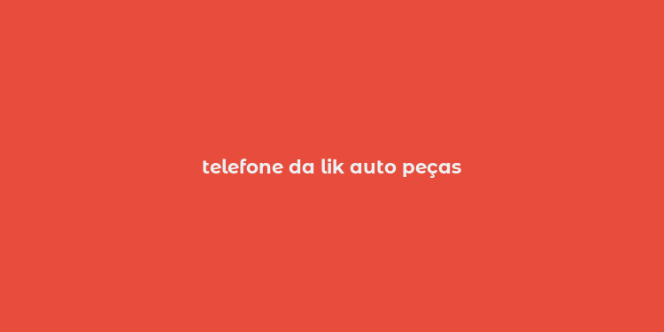 telefone da lik auto peças