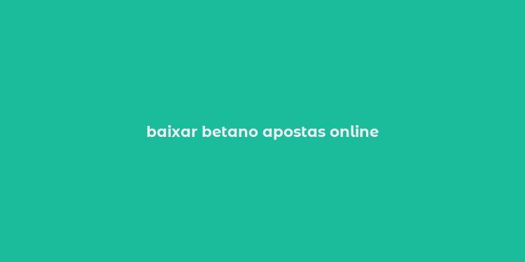 baixar betano apostas online