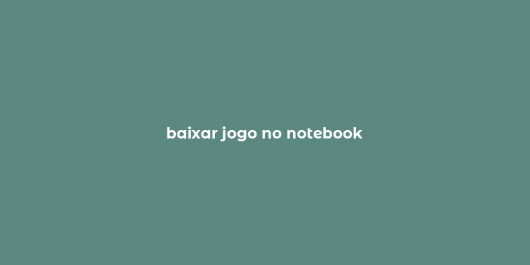 baixar jogo no notebook