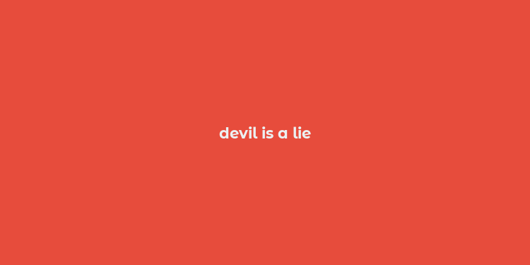 devil is a lie