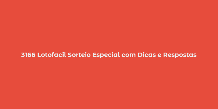 3166 Lotofacil Sorteio Especial com Dicas e Respostas