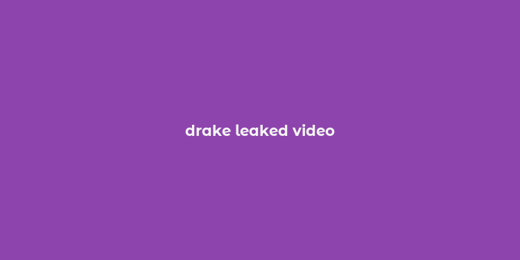 drake leaked video