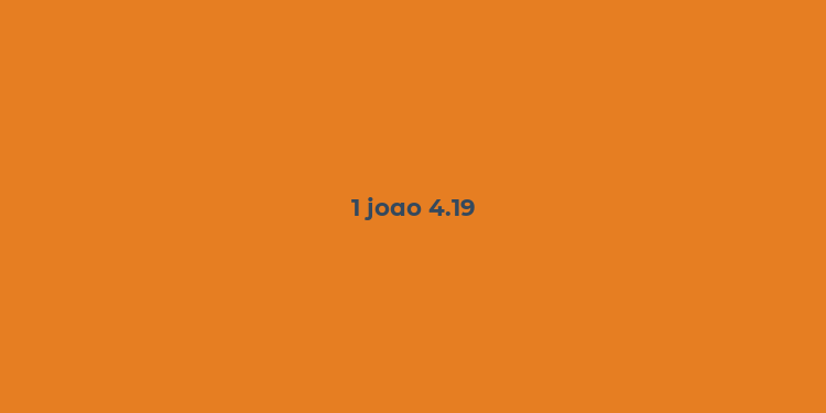 1 joao 4.19