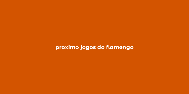 proximo jogos do flamengo