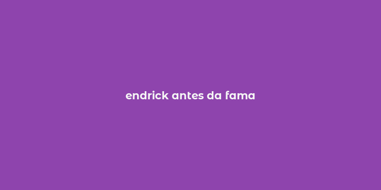 endrick antes da fama